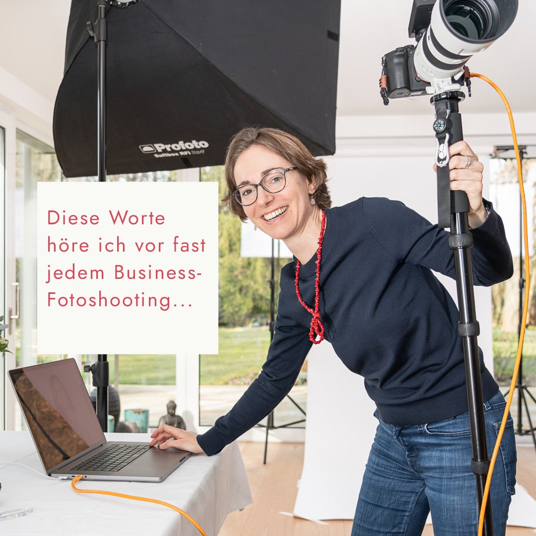 Das höre ich vor fast jedem Business-Fotoshooting…